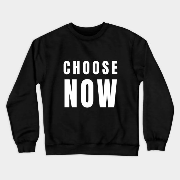 Choose Now - Decide and Do Crewneck Sweatshirt by tnts